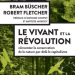 Le Vivant et la Révolution : réinventer la conservation de la nature après le capitalisme - Bram Büscher et Robert Fletcher - Préface d'Antoine Chopot et Baptiste Morizot