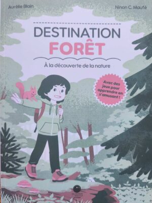 destination-foret Destination Forêt : À la découverte de la nature - Aurélie Blain et Ninon C. Maufé
